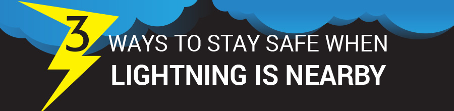 3 ways to stay safe when lightning is nearby